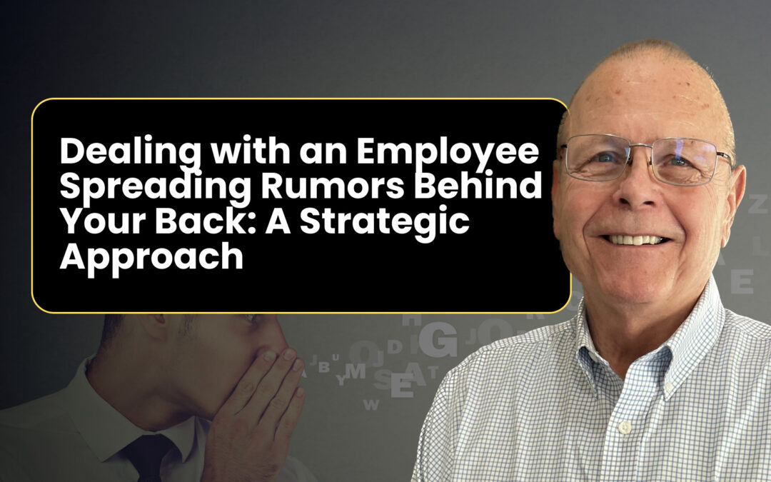 Dealing with an Employee Spreading Rumors Behind Your Back: A Strategic Approach