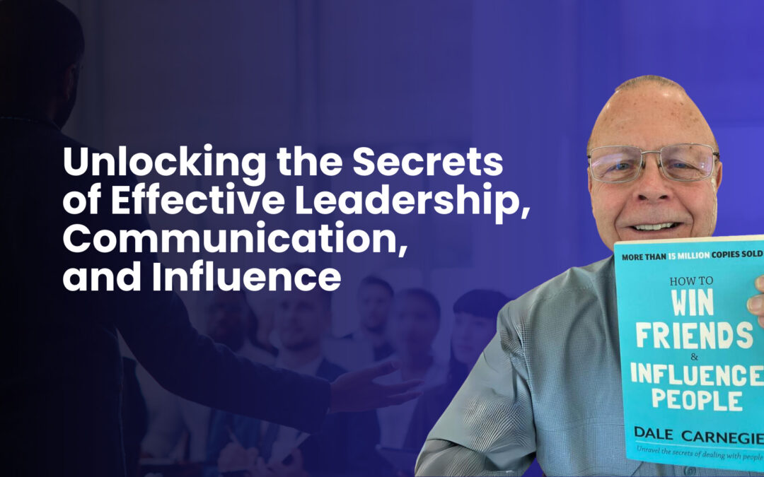 Unlocking the Secrets of Effective Leadership, Communication, and Influence