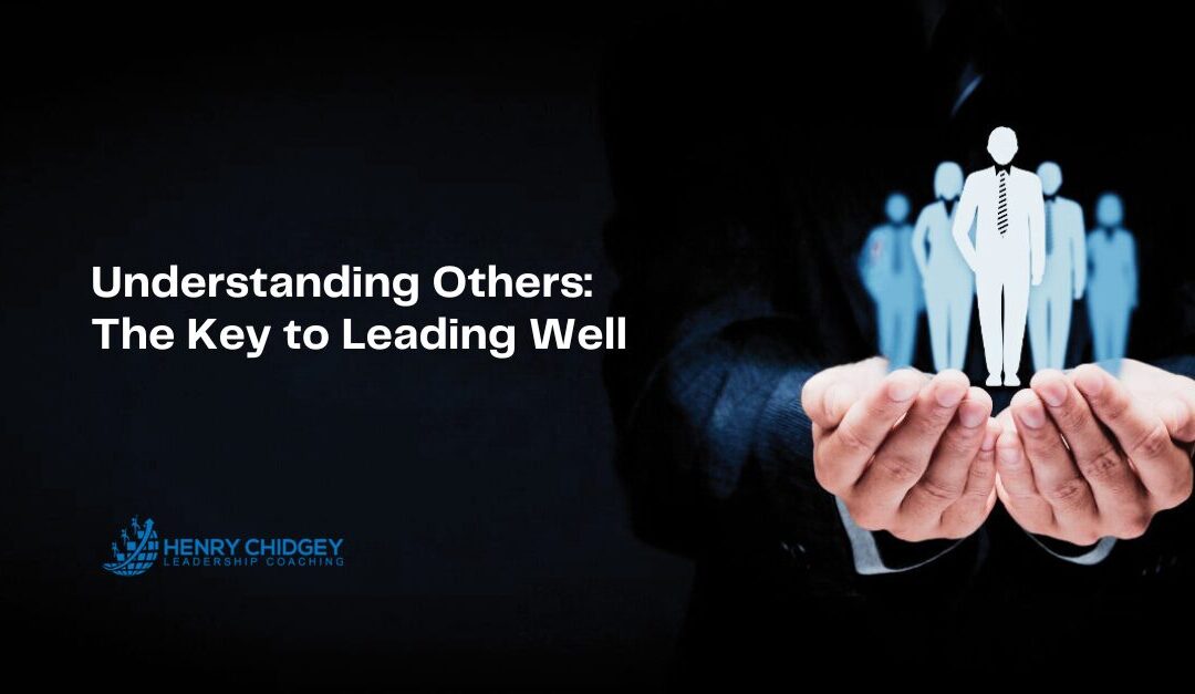 Understanding Others: The Key to Leading Well