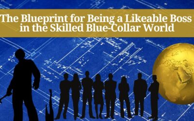 Unlocking Likeability: The Blueprint for Being a Likeable Boss in the Skilled Blue-Collar World 