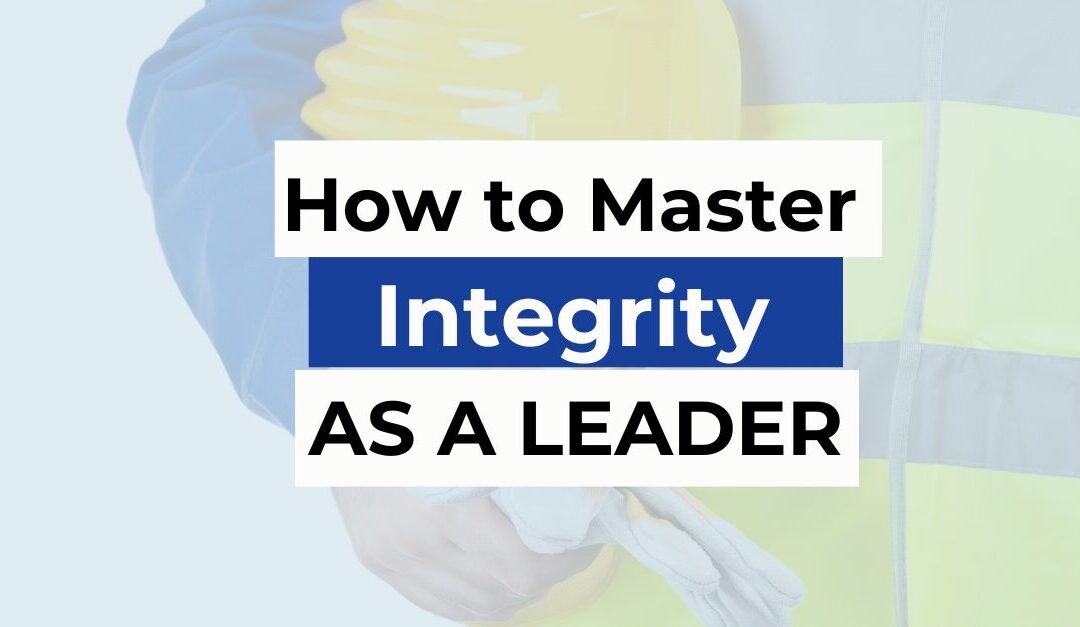 How to Master Integrity as a Leader 