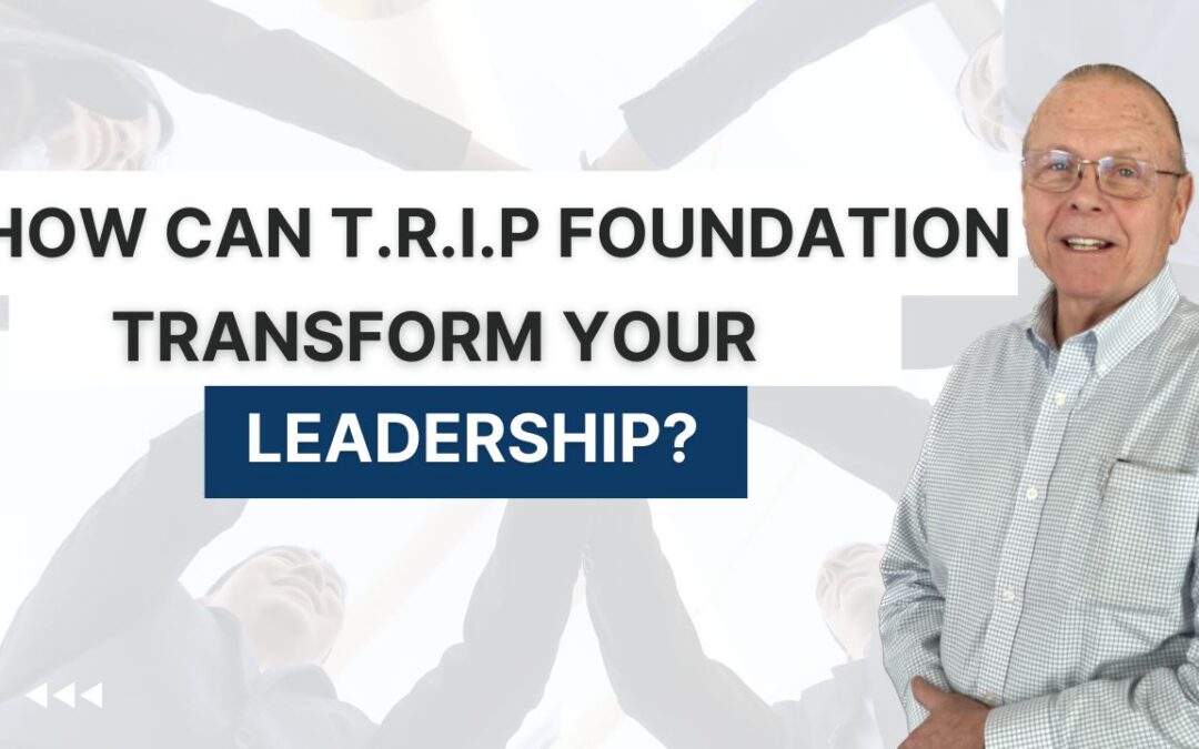 How Can the TRIP Foundation Transform Your Leadership? 